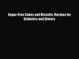 PDF Download Sugar-Free Cakes and Biscuits: Recipes for Diabetics and Dieters PDF Online