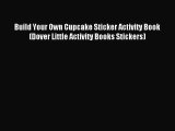 [PDF Download] Build Your Own Cupcake Sticker Activity Book (Dover Little Activity Books Stickers)