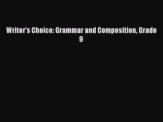[PDF Download] Writer's Choice: Grammar and Composition Grade 9 [Download] Online