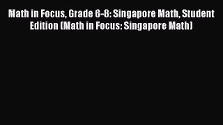 [PDF Download] Math in Focus Grade 6-8: Singapore Math Student Edition (Math in Focus: Singapore