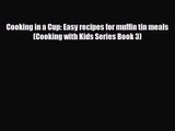 PDF Download Cooking in a Cup: Easy recipes for muffin tin meals (Cooking with Kids Series