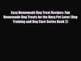 PDF Download Easy Homemade Dog Treat Recipes: Fun Homemade Dog Treats for the Busy Pet Lover