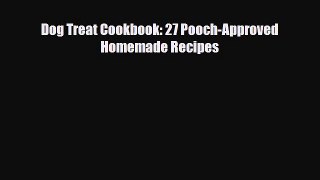 PDF Download Dog Treat Cookbook: 27 Pooch-Approved Homemade Recipes PDF Full Ebook