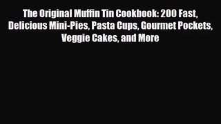 PDF Download The Original Muffin Tin Cookbook: 200 Fast Delicious Mini-Pies Pasta Cups Gourmet