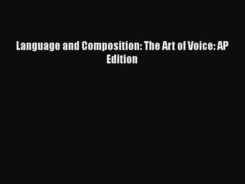[PDF Download] Language and Composition: The Art of Voice: AP Edition [PDF] Online