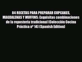 Download Video: PDF Download 84 RECETAS PARA PREPARAR CUPCAKES MAGDALENAS Y MUFFINS: Exquisitas combinaciones