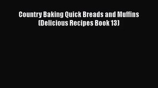 PDF Download Country Baking Quick Breads and Muffins (Delicious Recipes Book 13) PDF Online