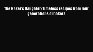 PDF Download The Baker's Daughter: Timeless recipes from four generations of bakers Read Online