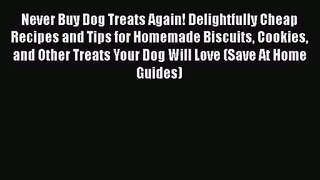 PDF Download Never Buy Dog Treats Again! Delightfully Cheap Recipes and Tips for Homemade Biscuits