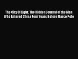 The City Of Light: The Hidden Journal of the Man Who Entered China Four Years Before Marco