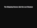 The Skipping Stones: And the Last Shaman [Read] Full Ebook