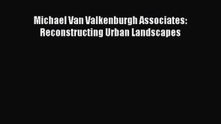 PDF Download Michael Van Valkenburgh Associates: Reconstructing Urban Landscapes Download Full