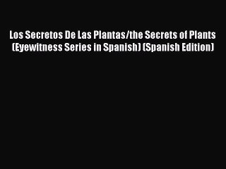 [PDF Download] Los Secretos De Las Plantas/the Secrets of Plants (Eyewitness Series in Spanish)