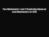 [PDF Download] Pure Mathematics 1 and 2 (Cambridge Advanced Level Mathematics for OCR) [Download]