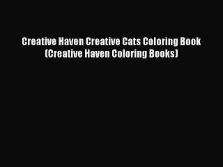 [PDF Download] Creative Haven Creative Cats Coloring Book (Creative Haven Coloring Books) [Download]