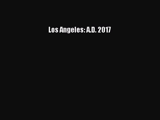 Los Angeles: A.D. 2017 [Read] Online
