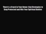 There's a Crack in Your Armor: Key Strategies to Stay Protected and Win Your Spiritual Battles