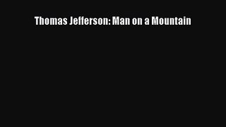 [PDF Download] Thomas Jefferson: Man on a Mountain [Read] Full Ebook