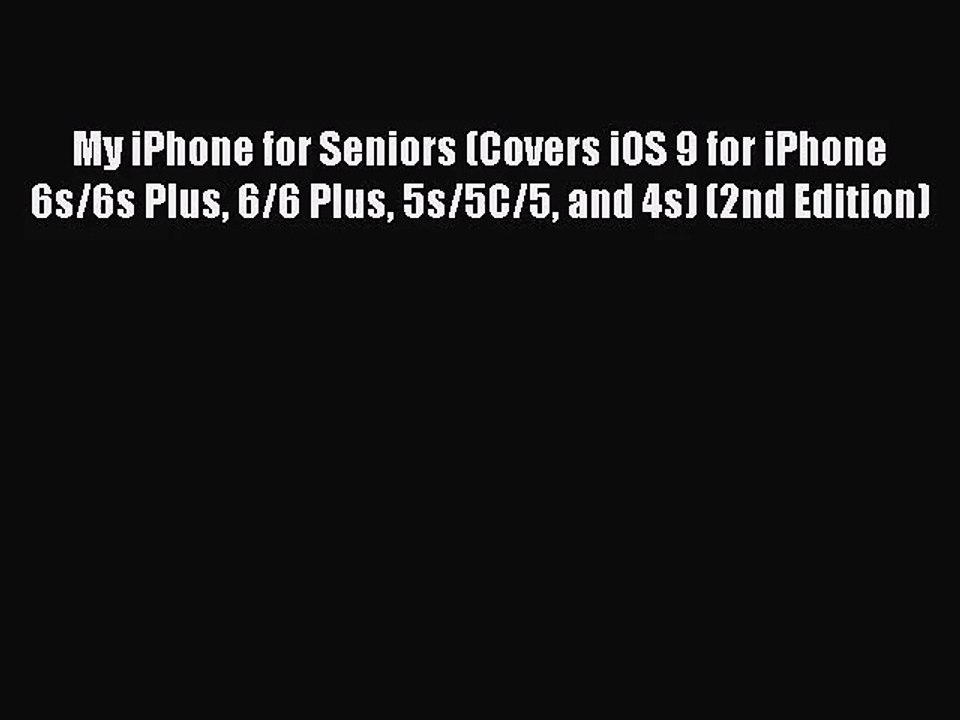 [PDF Download] My iPhone for Seniors (Covers iOS 9 for iPhone 6s/6s Plus 6/6 Plus 5s/5C/5 and