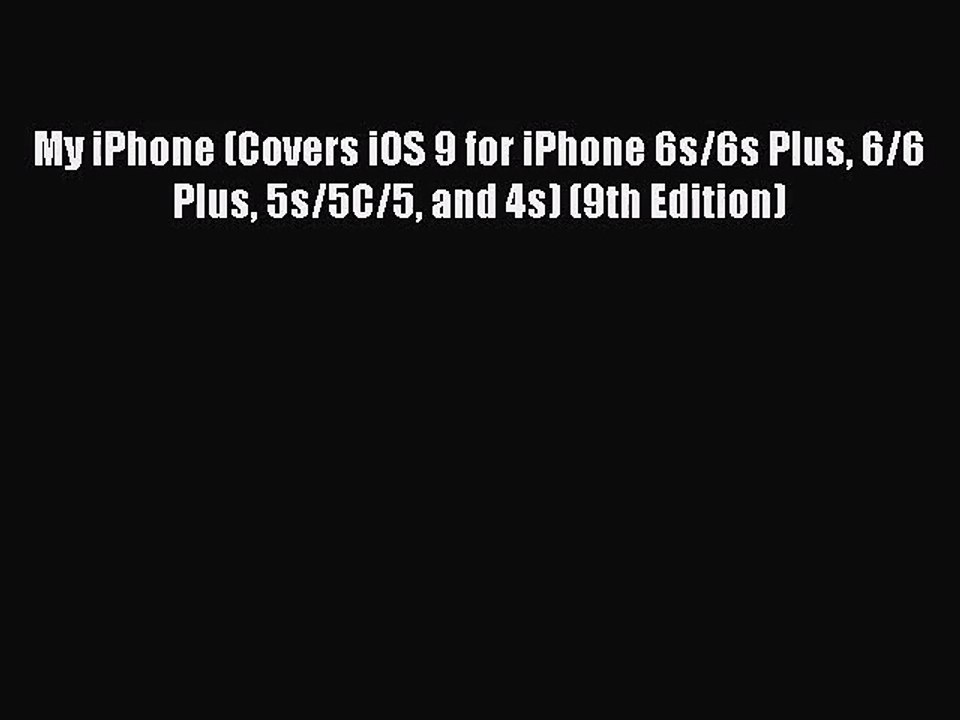 [PDF Download] My iPhone (Covers iOS 9 for iPhone 6s/6s Plus 6/6 Plus 5s/5C/5 and 4s) (9th