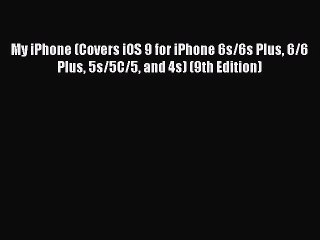 [PDF Download] My iPhone (Covers iOS 9 for iPhone 6s/6s Plus 6/6 Plus 5s/5C/5 and 4s) (9th