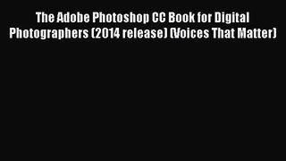 [PDF Download] The Adobe Photoshop CC Book for Digital Photographers (2014 release) (Voices