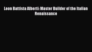 PDF Download Leon Battista Alberti: Master Builder of the Italian Renaissance PDF Online