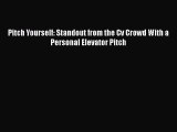 [PDF Download] Pitch Yourself: Standout from the Cv Crowd With a Personal Elevator Pitch [PDF]