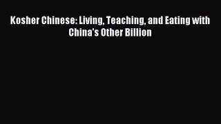 [PDF Download] Kosher Chinese: Living Teaching and Eating with China's Other Billion [Download]
