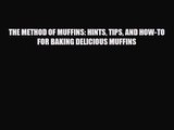 PDF Download THE METHOD OF MUFFINS: HINTS TIPS AND HOW-TO FOR BAKING DELICIOUS MUFFINS Download