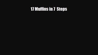 PDF Download 17 Muffins in 7  Steps Download Online