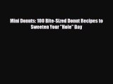 PDF Download Mini Donuts: 100 Bite-Sized Donut Recipes to Sweeten Your Hole Day Read Online