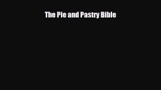 PDF Download The Pie and Pastry Bible PDF Full Ebook
