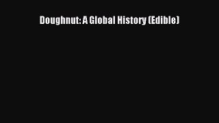 PDF Download Doughnut: A Global History (Edible) PDF Full Ebook