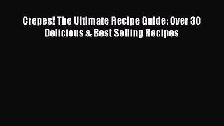 PDF Download Crepes! The Ultimate Recipe Guide: Over 30 Delicious & Best Selling Recipes Read