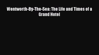 PDF Download Wentworth-By-The-Sea: The Life and Times of a Grand Hotel Download Full Ebook