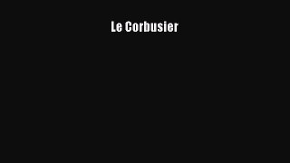 PDF Download Le Corbusier Download Full Ebook