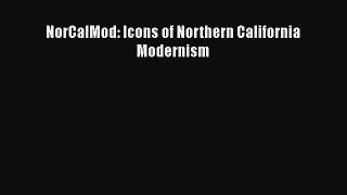 PDF Download NorCalMod: Icons of Northern California Modernism Download Online