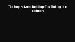 PDF Download The Empire State Building: The Making of a Landmark Download Full Ebook