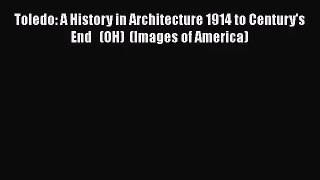 PDF Download Toledo: A History in Architecture 1914 to Century's End   (OH)  (Images of America)