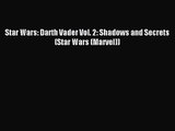 [PDF Download] Star Wars: Darth Vader Vol. 2: Shadows and Secrets (Star Wars (Marvel)) [Download]