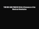 [PDF Download] TOM MIX AND PANCHO VILLA: A Romance of the Mexican Revolution [PDF] Full Ebook