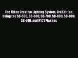 [PDF Download] The Nikon Creative Lighting System 3rd Edition: Using the SB-500 SB-600 SB-700