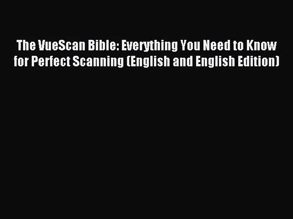 [PDF Download] The VueScan Bible: Everything You Need to Know for Perfect Scanning (English