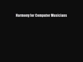 [PDF Download] Harmony for Computer Musicians [Download] Full Ebook