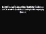 [PDF Download] David Busch's Compact Field Guide for the Canon EOS 5D Mark III (David Busch's