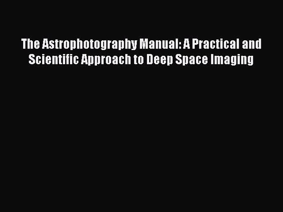 [PDF Download] The Astrophotography Manual: A Practical and Scientific Approach to Deep Space