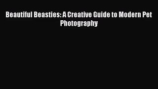 [PDF Download] Beautiful Beasties: A Creative Guide to Modern Pet Photography [PDF] Online