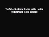 PDF Download The Tube: Station to Station on the London Underground (Shire General) PDF Full
