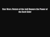 [PDF Download] Star Wars: Return of the Jedi Beware the Power of the Dark Side! [Read] Online